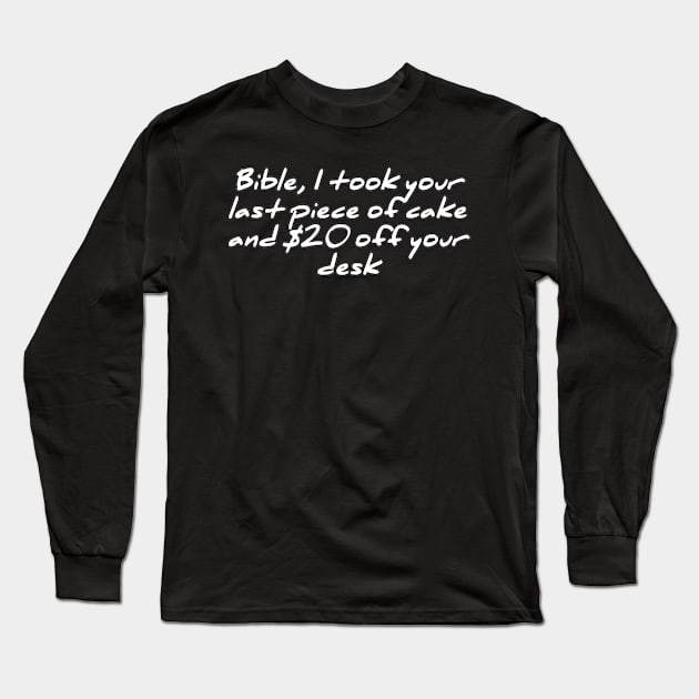 Bible, I took your last piece of cake and $20 off your desk Long Sleeve T-Shirt by ComeBacKids